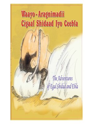 cover image of Waayo Aragnimadii Cigaal Shiidaad iyo Ceebla (The Adventures of Egal Shidad and Ebla)